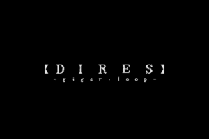DIRES: giger・loop